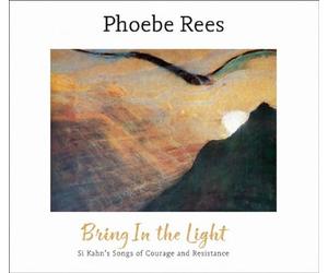 Bring in the Light - Si Kahn'S Songs of Courage An