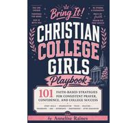 Bring It! Christian College Girls Playbook: 101 Faith-Based Strategies for Consistent Prayer, Confidence, and College Success: Study Skills, ... Independence, and Life After Graduation