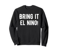 Bring It El Nino Funny Weather T-Shirt Sweatshirt