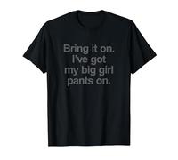 Bring it on. I've got My Big Girl Pants on - Funny Slogan T-Shirt, Men, Black, XX-Large
