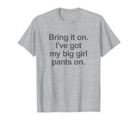Bring it on. I've got My Big Girl Pants on - Funny Slogan T-Shirt, Men, Heather Grey, Large