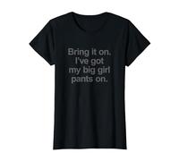 Bring it on. I've got My Big Girl Pants on - Funny Slogan T-Shirt, Women, Black, Medium