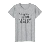Bring it on. I've got My Big Girl Pants on - Funny Slogan T-Shirt, Women, Heather Grey, X-Small