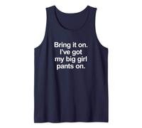 Bring it on. I've got my big girl pants on - Funny Slogan Tank Top