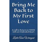 Bring Me Back to My First Love: A Call to Return to YHWH with an Undivided Heart (Time With YHWH)