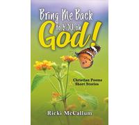 Bring Me Back to YOU, oh God!: Christian Poems and Short Stories