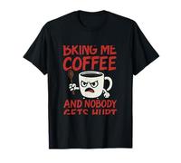 Bring Me Coffee And Nobody Gets Hurt Coffee Humor T-Shirt