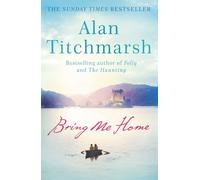 Bring Me Home: A heartfelt story of love, intrigue and escapism from the acclaimed writer, beloved gardener and national treasure