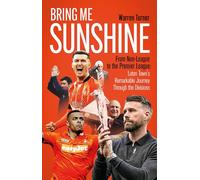 Bring Me Sunshine : From Non-League to the Premier League, the Inside Story of Luton Town's Remarkable Rise to the Top
