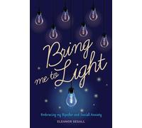 Bring Me to Light: Embracing My Bipolar and Social Anxiety