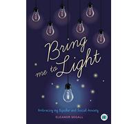 Bring Me To Light: Embracing My Bipolar and Social Anxiety (Inspirational Series)