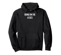 Bring on the Asses - sexy gifts for man or woman Pullover Hoodie