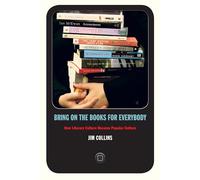Bring on the Books for Everybody: How Literary Culture Became Popular Culture