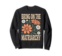 Bring On The Matriarchy Flowers Mother's Day Sweatshirt