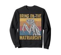 Bring On The Matriarchy Praying Mantis Feminist Feminism Sweatshirt