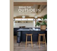 Bring the Outside In : Biophilic Design for a Naturally Beautiful Home