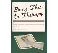 Bring This to Therapy: Guided Questions and Reflections for Making Psychotherapy More Helpful