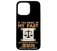 Bring Up My Past Jesus Drop Charges Christian Men Women Kids Case for iPhone 15 Pro Max
