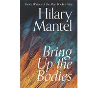 Bring Up the Bodies: (The Wolf Hall Trilogy)