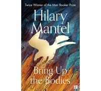Bring Up the Bodies: The Booker Prize-winning and bestselling sequel to Wolf Hall, now a major TV series (The Wolf Hall Trilogy)