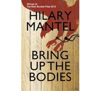 Bring Up the Bodies: The Booker Prize Winning Sequel to Wolf Hall (The Wolf Hall Trilogy)