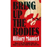 Bring Up the Bodies: The Booker Prize-winning sequel to Wolf Hall (The Wolf Hall Trilogy)