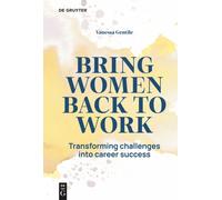Bring Women Back to Work : Transforming challenges into career success