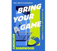 Bring Your A Game: The Encyclopaedia of Australian Sports Clichés