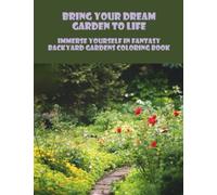 Bring Your Dream Garden To Life: Immerse Yourself In Fantasy Backyard Gardens Coloring Book
