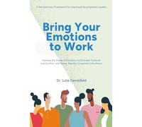 Bring Your Emotions to Work: A Revolutionary Framework for Learning & Development Leaders