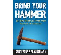 Bring Your Hammer: 28 Tools Dads Can Grab From the Book of Nehemiah