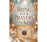 Bring Your Prayers to the King: Prayer List Journal