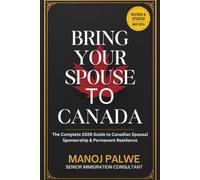 Bring Your Spouse to Canada. The Complete 2026 Guide to Canadian Spousal Sponsorship & Permanent Residence: • Eligibility Criteria • Stage-by-Stage ... & RECOVERY - The Second Chance Series)