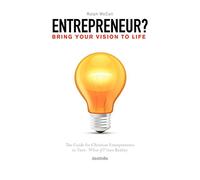 Bring Your Vision To Life: The Guide For Turning What If? Into Reality