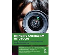 Bringing Antiracism into Focus : Using Transformative Lenses to Reframe Professional Practice