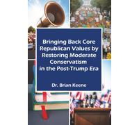 Bringing Back Core Republican Values by Restoring Moderate Conservatism in the Post-Trump Era