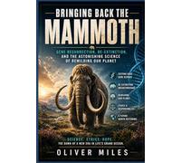 Bringing Back the Mammoth: Gene Resurrection, De-Extinction, and the Astonishing Science of Rewilding Our Planet (Engineering Life's Code)