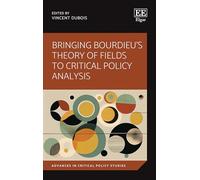 Bringing Bourdieu's Theory of Fields to Critical Policy Analysis (Advances in Critical Policy Studies series)