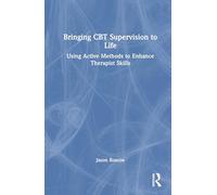 Bringing CBT Supervision to Life: Using Active Methods to Enhance Therapist Skills