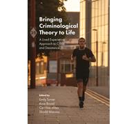 Bringing Criminological Theory to Life : A Lived Experience Approach to Crime and Desistance