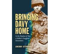 Bringing Davy Home: In the Shadow of War, a Soldier's Daughter Remembers (Williams-Ford Texas A&M University Military History Series)
