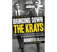 Bringing Down The Krays: Finally the truth about Ronnie and Reggie by the man who took them down