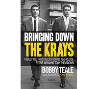 Bringing Down The Krays: Finally the truth about Ronnie and Reggie by the man who took them down