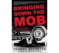 Bringing Down The Mob: The War Against the American Mafia