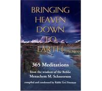 Bringing Heaven Down to Earth: 365 Meditations from the Wisdom of the Rebbe: 1