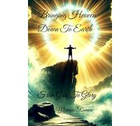 Bringing Heaven Down To Earth: From Grief To Glory