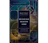 Bringing Heaven Here: How The Lord's Prayer Can Change Your Life and Our World