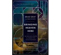 Bringing Heaven Here : How The Lord's Prayer Can Change Your Life and Our World