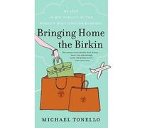 Bringing Home the Birkin: My Life in Hot Pursuit of the World's Most Coveted Handbag - A Humorous Fashion Memoir of Shopping in Spain