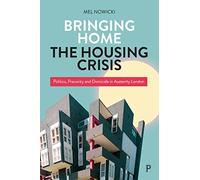 Bringing Home the Housing Crisis: Politics, Precarity and Domicide in Austerity London